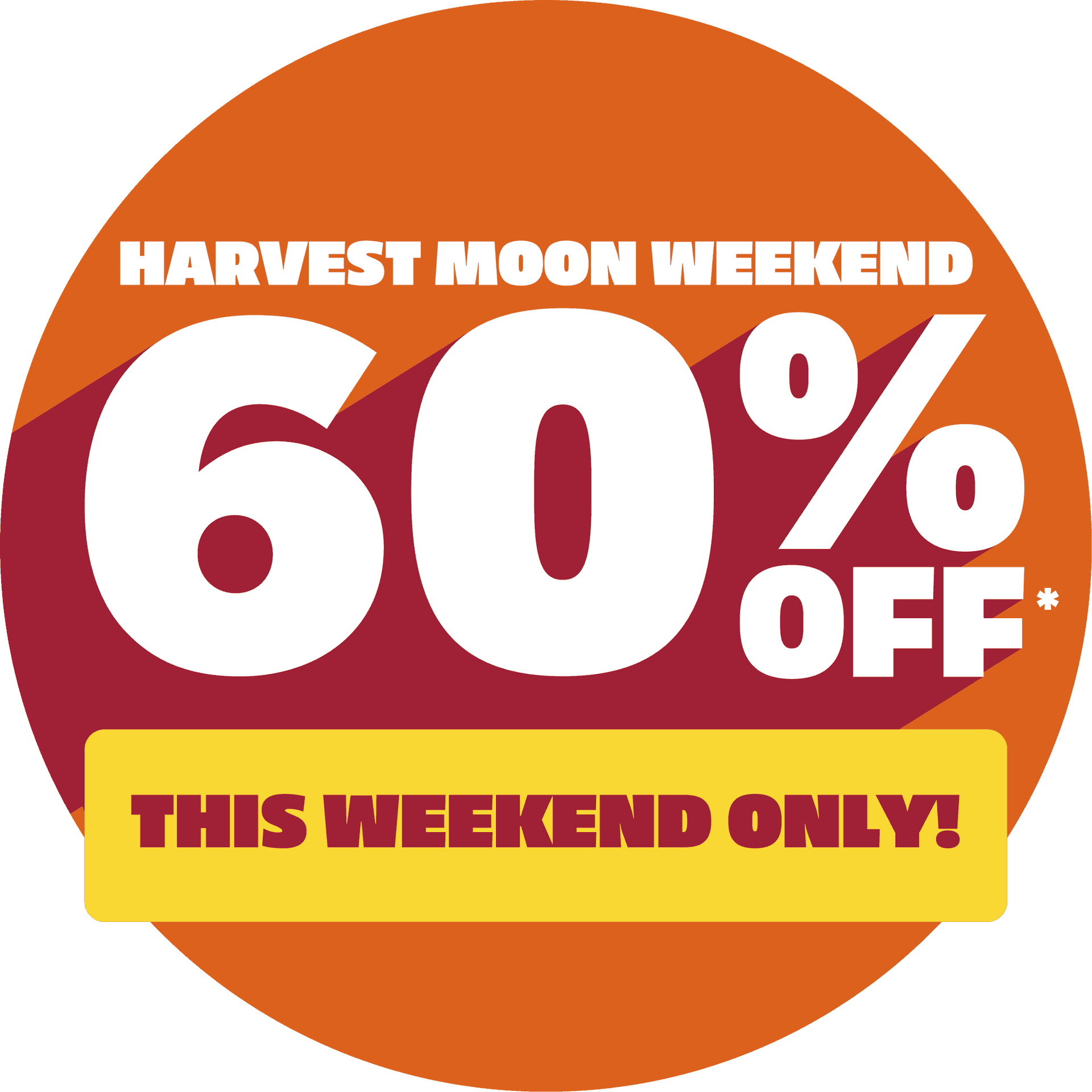 Harvest Moon Weekend | Get up to 60% off this weekend only.*