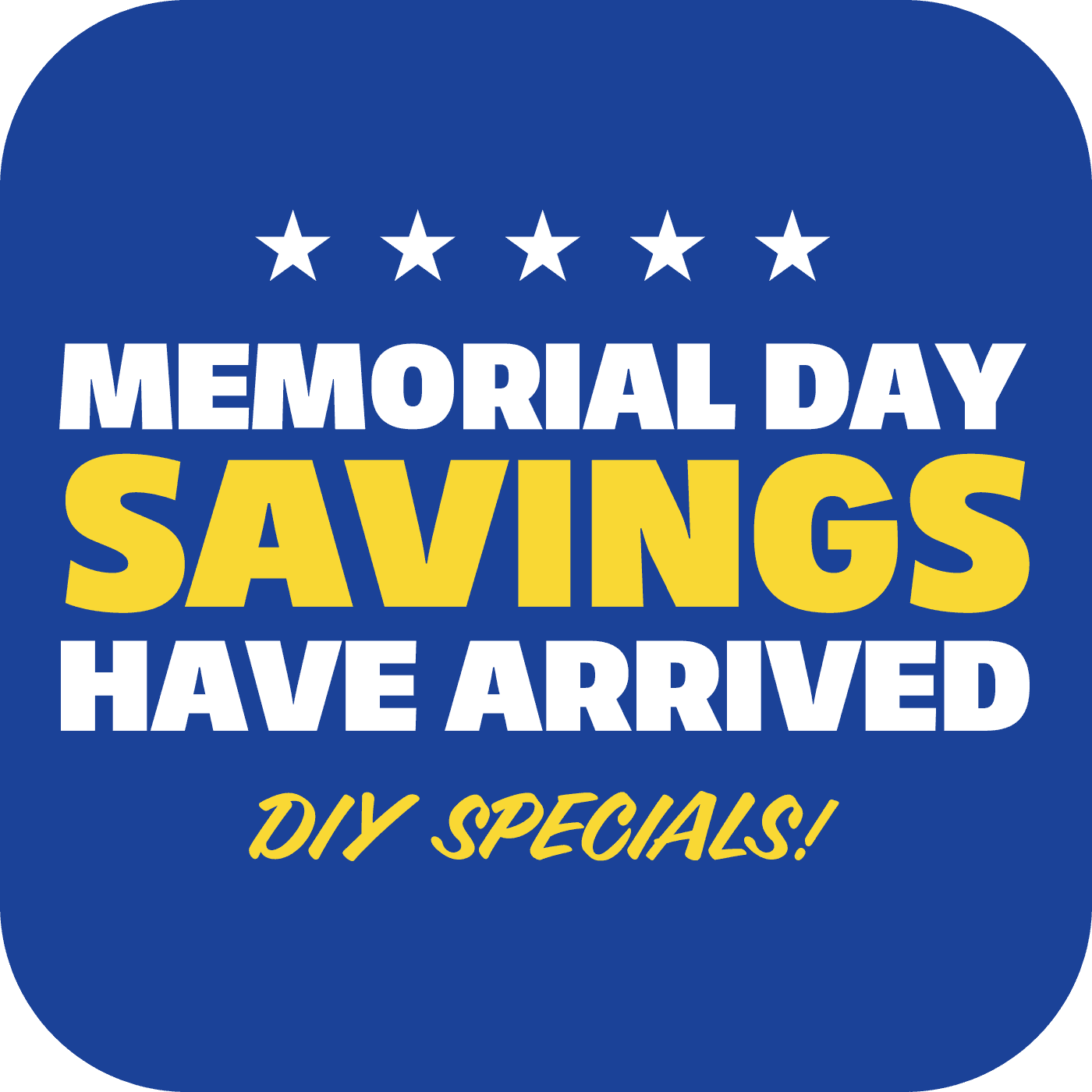 Get DIY specials this Memorial Day Weekend!