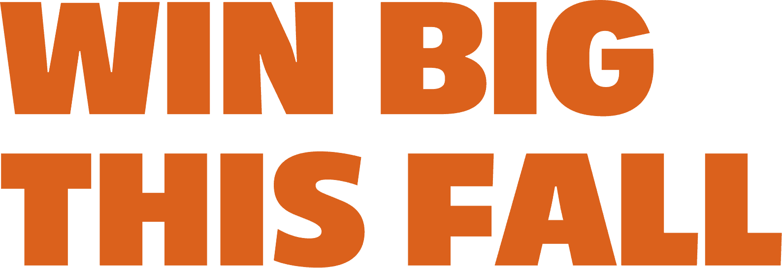 WIN BIG THIS FALL